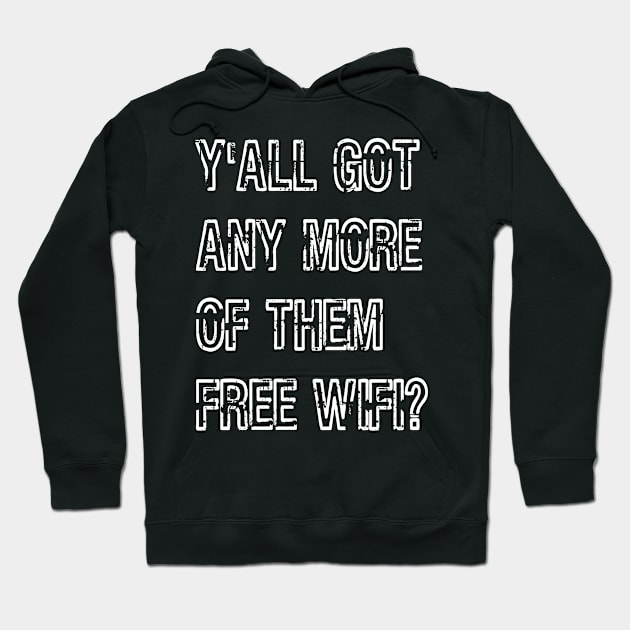 Y'all Got Any More of Them Free WiFi? Hoodie by jutulen